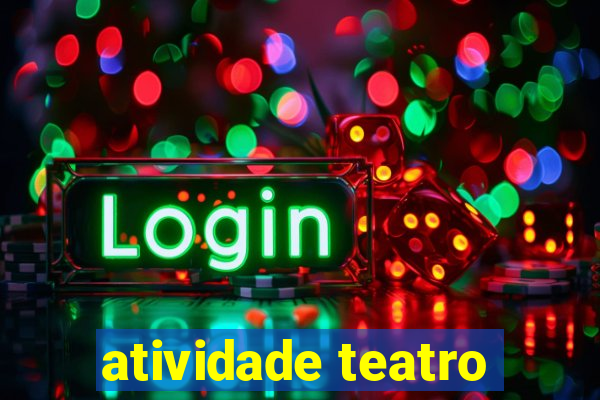 atividade teatro